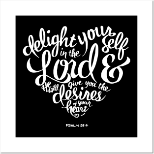 Delight yourself in the Lord Psalm 37:4 Posters and Art